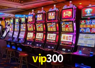 Explore as vantagens do vip300: serviço profissional e confiabilidade